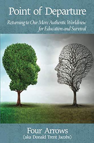 Point of Departure: Returning to Our More Authentic Worldview for Education and Survival