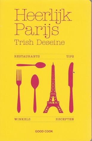 Heerlijk Parijs. Restaurants, winkels, recepten, tips