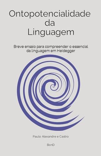Ontopotencialidade da Linguagem: Breve Ensaio para Compreender o Essencial da Linguagem em Heidegger