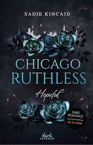 Chicago Ruthless (Band 3) - Hopeful: Heiße Grumpy x Sunshine Dark Mafia-Romance zwischen Macht, Verlust und Begierde - Ab 18 Jahren