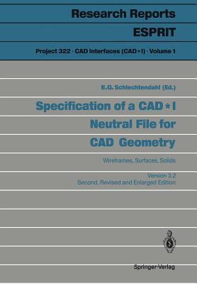 Specification of a CAD * I Neutral File for CAD Geometry: Wireframes, Surfaces, Solids Version 3.2 (Research Reports Esprit / Project 322. CAD Interfaces