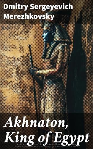 Akhnaton, King of Egypt