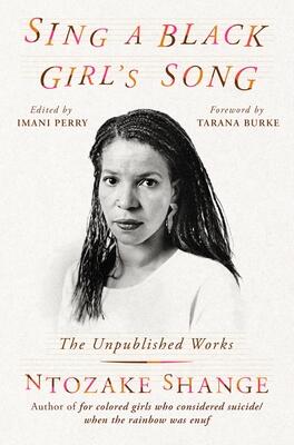 Sing A Black Girl's Song: The Unpublished Work Of Ntozake Shange