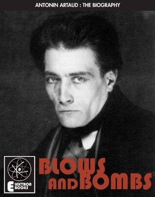 Artaud: Blows and Bombs: The Biography Of Antonin Artaud