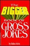 The Bigger Book of Gross Jokes