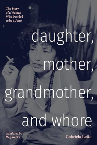 Daughter, Mother, Grandmother, and Whore: The Story of a Woman Who Decided to be a Puta