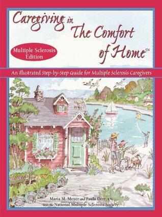 Caregiving in The Comfort of Home for Multiple Sclerosis: A Guide for Caregivers