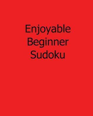 Enjoyable Beginner Sudoku: Fun, Large Print Sudoku Puzzles