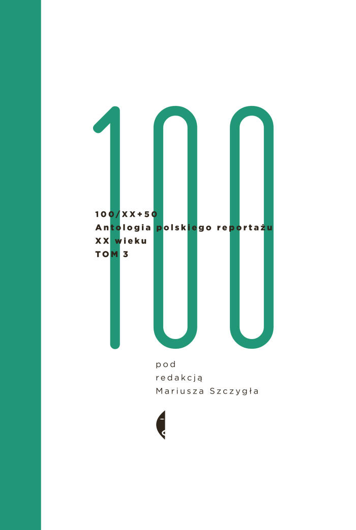 100/XX+50. Antologia polskiego reportażu XX wieku. Tom 3