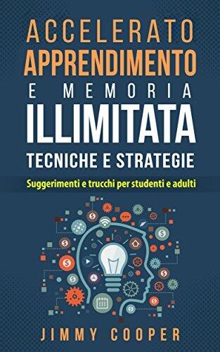 Accelerato apprendimento e memoria illimitata Tecniche e strategie: Suggerimenti e trucchi per studenti e adulti