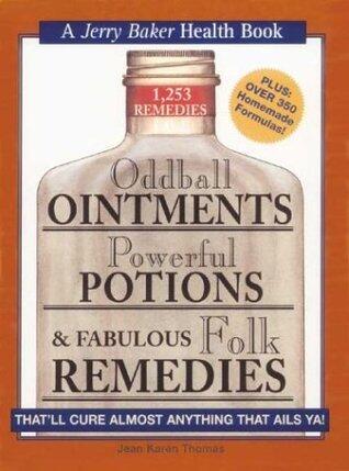 Oddball Ointments, Powerful Potions & Fabulous Folk Remedies That'll Cure Almost Anything That Ails You