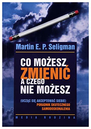 Co mozesz zmienic a czego nie mozesz: Poradnik skutecznego samodoskonalenia
