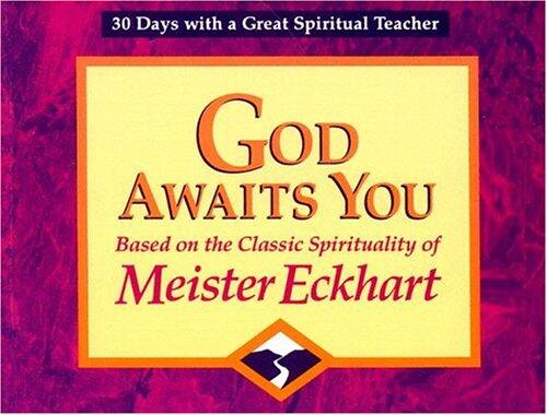 God Awaits You: Based on the Classic Spirituality of Meister Eckhart