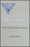 Shakespeare's Midwives: Some Neglected Shakespeareans