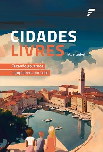 Cidades Livres: Fazendo governos competirem por você