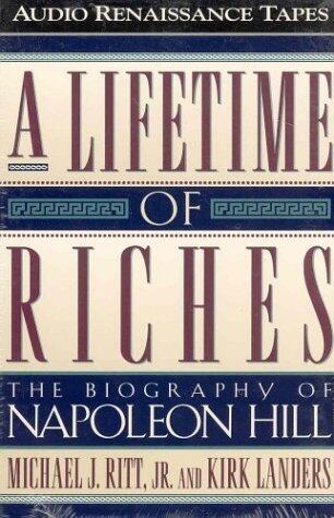 A Lifetime of Riches: The Biography of Napoleon Hill