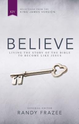 Believe (KJV): Living the Story of the Bible to Become Like Jesus