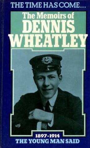 The Time Has Come. . . The Memoirs Of Dennis Wheatley