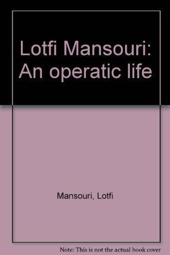 Lotfi Mansouri: An operatic life by Lotfi Mansouri