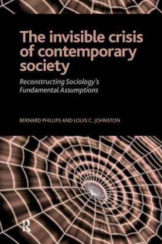 Invisible Crisis of Contemporary Society: Reconstructing Sociology's Fundamental Assumptions (The Sociological Imagination)