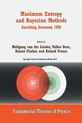 Maximum Entropy and Bayesian Methods Garching, Germany 1998: Proceedings of the 18th International Workshop on Maximum Entropy and Bayesian Methods of ... Analysis