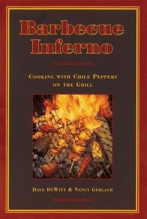 Barbecue Inferno: Cooking with Chile Peppers on the Grill