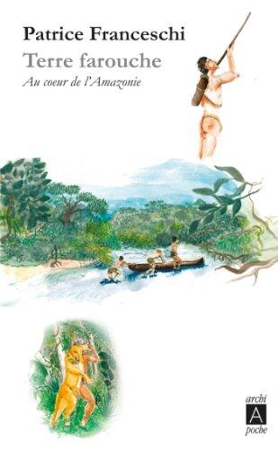 Terre farouche : Au coeur de l'Amazonie