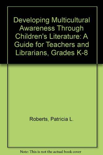 Developing Multicultural Awareness Through Children's Literature: A Guide for Teachers and Librarians (Grades K-8)