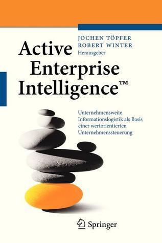 Active Enterprise Intelligence™: Unternehmensweite Informationslogistik als Basis einer wertorientierten Unternehmenssteuerung