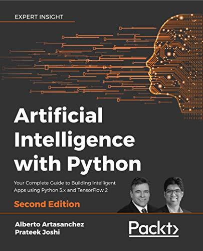 Artificial Intelligence with Python: Your Complete Guide to Building Intelligent Apps Using Python 3.x (2nd Edition)