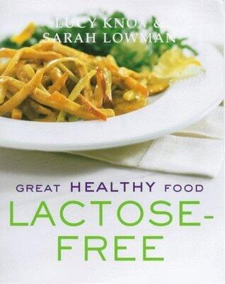 Great Healthy Food Lactose-Free : Over 100 Recipes Using Easy-To-Find Ingredients