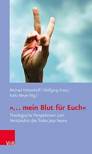 "... mein Blut für Euch": Theologische Perspektiven zum Verständnis des Todes Jesu heute (Biblisch-theologische Schwerpunkte 38)