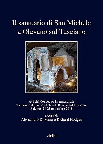 Il Santuario Di San Michele a Olevano Sul Tusciano: Culto Dei Santi E Pellegrinaggi Nell'altomedioevo (Secc. VI-XI): Atti del Convegno Internazionale ... 2018 (Fuori Collana)