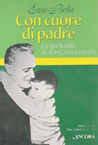 Con cuore di padre. La spiritualità di don Gnocchi