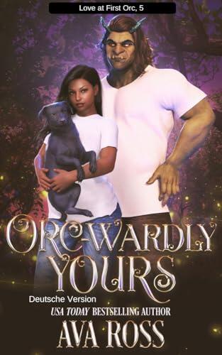 Orc-wardly Yours : Deutsche Version (Love At First Orc Deutsch 5)
