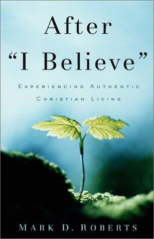 After 'I Believe': Experiencing Authentic Christian Living