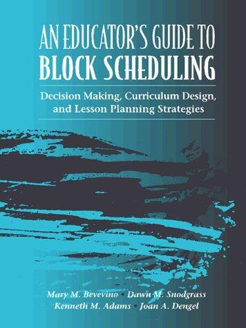 Educator's Guide to Block Scheduling: Decision Making, Curriculum Design, and Lesson Planning Strategies