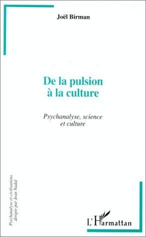 De la Pulsion à la Culture: Psychanalyse, science et culture