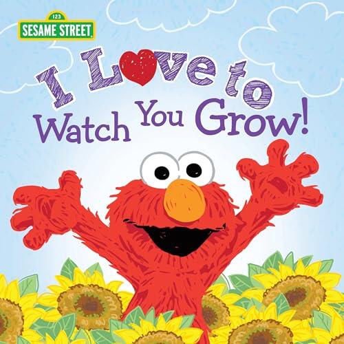 I Love to Watch You Grow!: A Heartfelt Book with Elmo and Friends Celebrating Growing Up