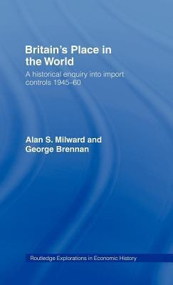 Britain's Place in the World: A Historical Enquiry into Import Controls, 1945-60