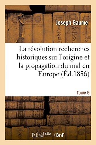 La Révolution: Recherches Historiques sur l'Origine et la Propagation du Mal en Europe (T09)