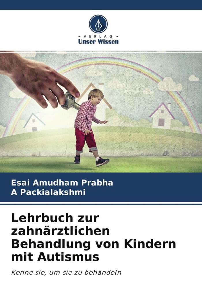 Lehrbuch zur zahnärztlichen Behandlung von Kindern mit Autismus: Kenne sie, um sie zu behandeln