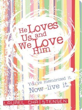 He Loves Us and We Love Him: You've Memorized It, Now Live It