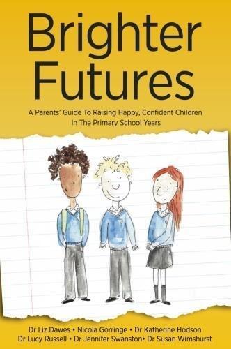 Brighter Futures: A Parent's Guide To Raising Happy, Confident Children In The Primary School Years