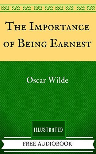 The Importance of Being Earnest: By Oscar Wilde - Illustrated
