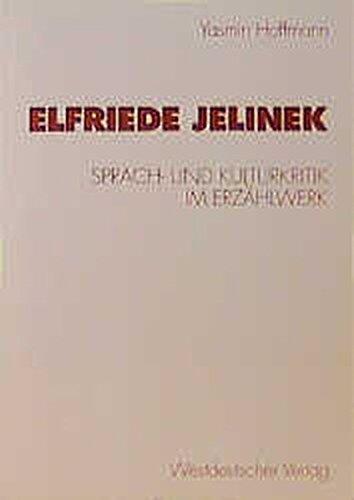Elfriede Jelinek: Sprach- und Kulturkritik im Erzählwerk (Kulturwissenschaftliche Studien zur Deutschen Literatur)