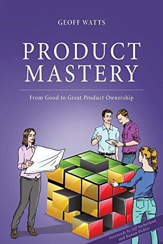 Product Mastery: From Good to Great Product Ownership