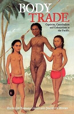 Body Trade: Captivity, Cannibalism and Colonialism in the Pacific