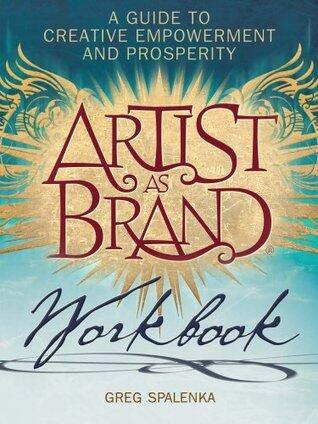 Artist As Brand® Workbook : A Modern Guide to Creative Prosperity