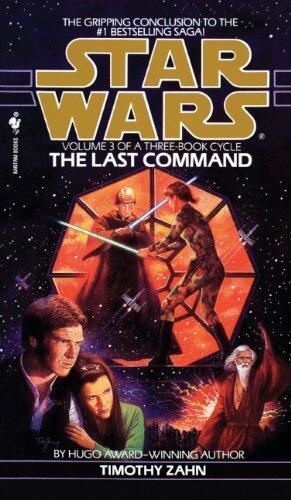 By Timothy Zahn The Last Command (Star Wars: Thrawn Trilogy, Vol. 3) [School & Library Binding]